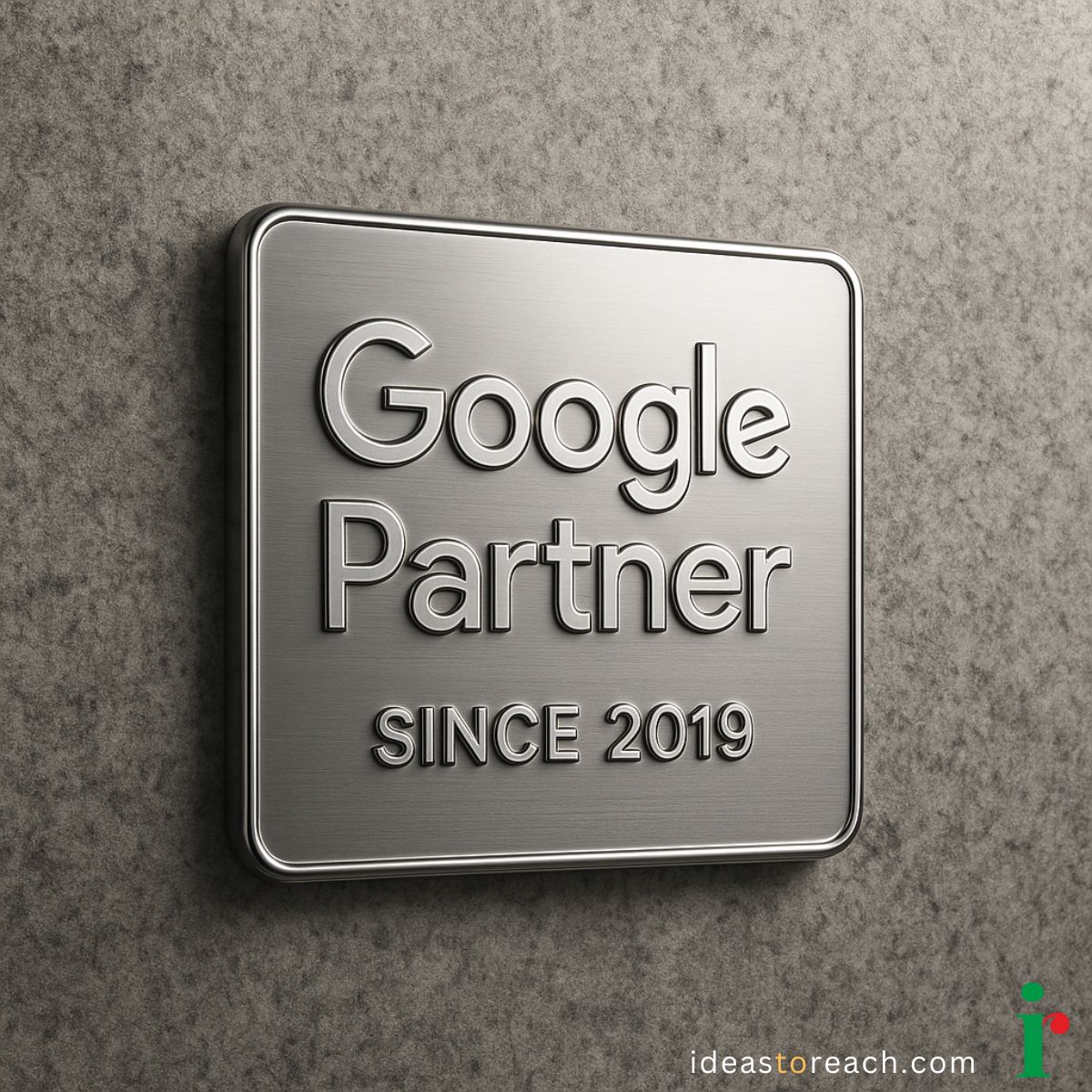 Metallic Google Partner badge engraved with “Since 2019,” showcasing IdeasToReach’s certified partnership status.